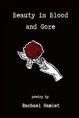 Beauty is Blood and Gore by Hamlet, Rachael