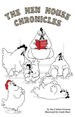 The Hen House Chronicles by Swinson, Sue Carlton