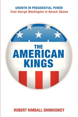 The American Kings by Shinkoskey, Robert Kimball