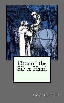 Otto of the Silver Hand by Pyle, Howard