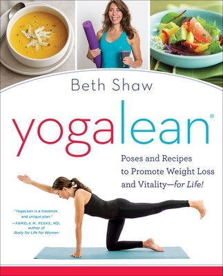 Yogalean: Poses and Recipes to Promote Weight Loss and Vitality by Shaw, Beth