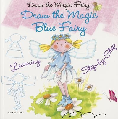 Draw the Magic Blue Fairy by Curto, Rosa M.