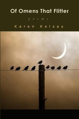 Of Omens that Flitter by Kelsay, Karen