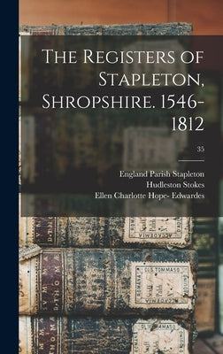 The Registers of Stapleton, Shropshire. 1546-1812; 35 by Stapleton, England (Shropshire) Parish