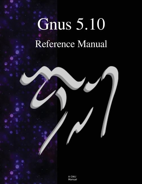 Gnus 5.10 Reference Manual by Ingebrigtsen, Lars Magne