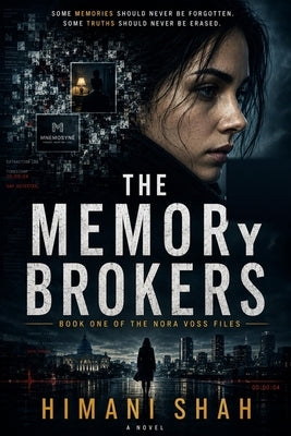 The Memory Brokers: One erased memory. One impossible conspiracy. One woman who remembers too much. by Shah, Himani
