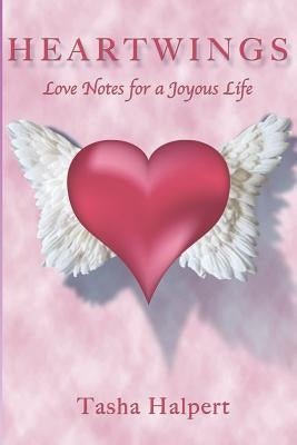Heartwings: Love Notes for a Joyous Life by Halpert, Tasha