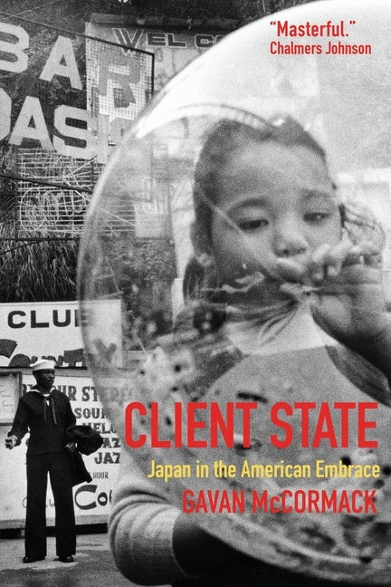 Client State: Japan in the American Embrace by McCormack, Gavan