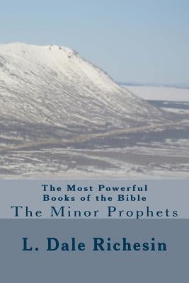 The Most Powerful Books of the Bible: The Minor Prophets by Richesin, L. Dale