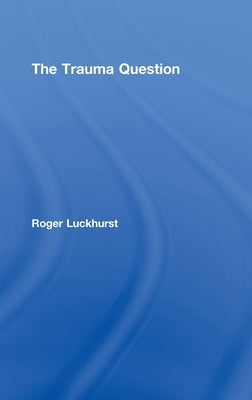 The Trauma Question by Luckhurst, Roger
