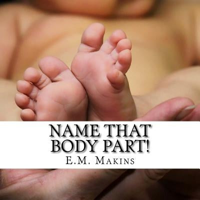 Name That Body Part! by Makins, E. M.