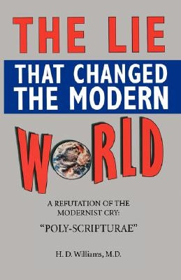 The LIe That Changed The Modern World by Williams, Ph. D.