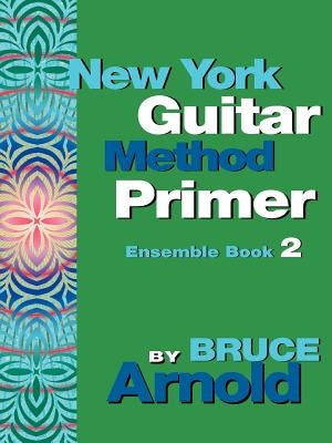 New York Guitar Method Primer Ensemble Book 2 by Arnold, Bruce