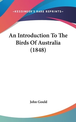 An Introduction To The Birds Of Australia (1848) by Gould, John