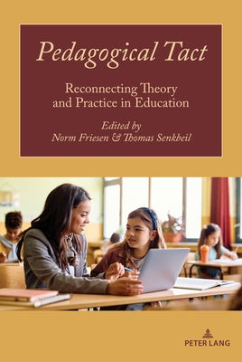 Pedagogical Tact: Reconnecting Theory and Practice in Education by Friesen, Norm