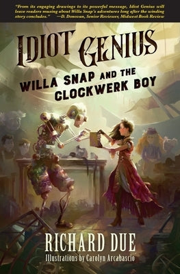 IDIOT GENIUS Willa Snap and the Clockwerk Boy by Arcabascio, Carolyn