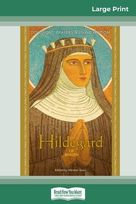 Hildegard of Bingen: Devotions, Prayers & Living Wisdom (16pt Large Print Edition) by Starr, Mirabai