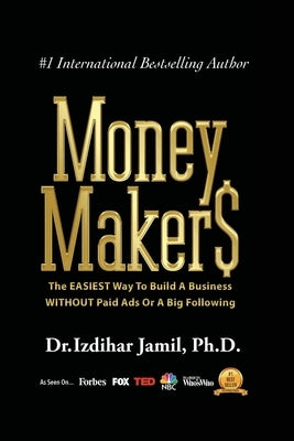 Money Makers: The Easiest Way to Build a Business WITHOUT Paid Ads or a Big Following by Jamil, Izdihar