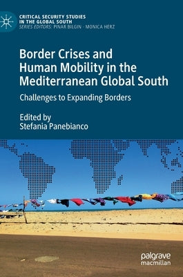 Border Crises and Human Mobility in the Mediterranean Global South: Challenges to Expanding Borders by Panebianco, Stefania