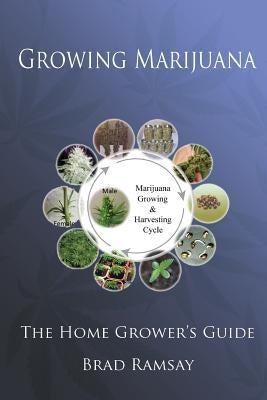Growing Marijuana: The Home Grower's Guide by Ramsay, Brad