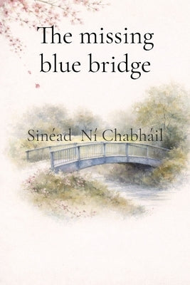 The missing blue bridge by Ní Chabháil, Sinéad