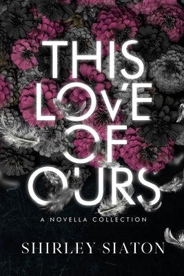 This Love of Ours (The Fallen Edition) by Siaton, Shirley