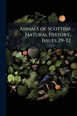 Annals of Scottish Natural History, Issues 29-32 by Anonymous