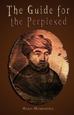 The Guide for the Perplexed [UNABRIDGED] by Maimonides, Moses