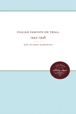Italian Fascists on Trial, 1943-1948 by Domenico, Roy Palmer