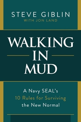 Walking in Mud: A Navy Seal's 10 Rules for Surviving the New Normal by Giblin, Steve
