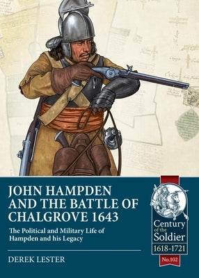 John Hampden and the Battle of Chalgrove: The Political and Military Life of Hampden and His Legacy by Lester, Derek