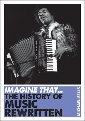 Imagine That - Music: The History of Music Rewritten by Sells, Michael