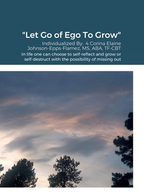 Let Go of Ego To Grow by Epps-Flamez, Corina