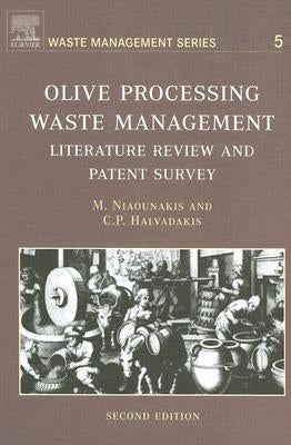 Olive Processing Waste Management: Literature Review and Patent Survey Volume 5 by Niaounakis, Michael