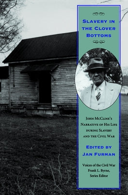 Slavery in the Clover Bottoms: John McCline's Narrative of His Life During Slavery and the Civil War by Furman, Jan