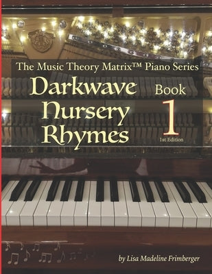 Darkwave Nursery Rhymes (Level 1): The Music Theory Matrix(TM) Piano Series by Frimberger, Lisa Madeline