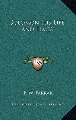 Solomon His Life and Times by Farrar, F. W.
