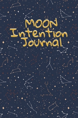 Moon Intention Journal: Witch Planner To Write In New Moon Ritual & Phases - Manifesting Journaling Notebook For Wiccans & Mages - 6x9, 100 Pa by Willow, Hazle