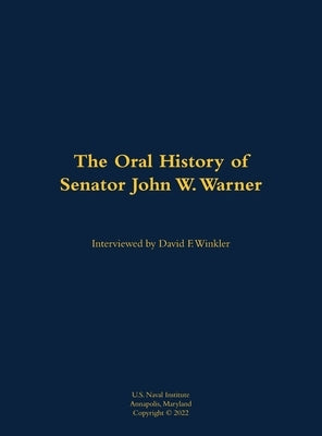 Oral History of Senator John W. Warner, SECNAV and Senator by Warner, John W.