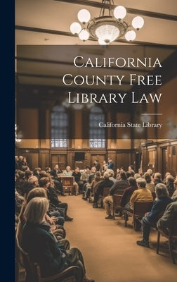 California County Free Library Law by California State Library