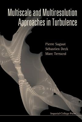Multiscale and Multiresolution Approaches in Turbulence by Sagaut, Pierre