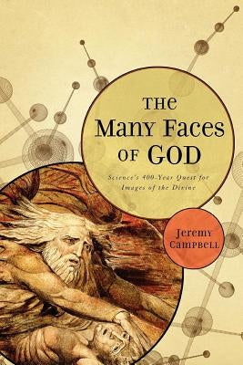 The Many Faces of God: Science's 400-Year Quest for Images of the Divine by Campbell, Jeremy