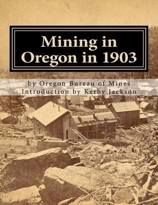 Mining in Oregon in 1903 by Jackson, Kerby