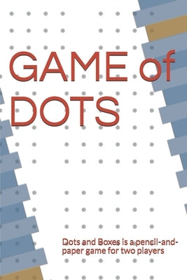 GAME of DOTS: Dots and Boxes is a pencil-and-paper game for two players by Lucas, Eduardo