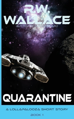 Quarantine: A Lollapalooza Short Story by Wallace, R. W.