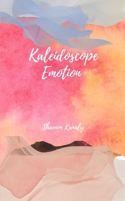 Kaleidoscope Emotion by Kanaly, Shannon