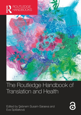 The Routledge Handbook of Translation and Health by Susam-Saraeva, Şebnem