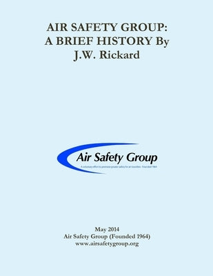 Air Safety Group: A Brief History by Rickard, John