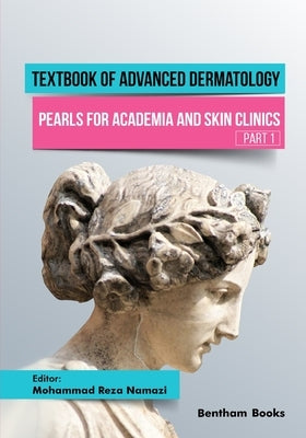 Textbook of Advanced Dermatology: Pearls for Academia and Skin Clinics (Part 1) by Namazi, Mohammad Reza