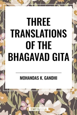 Three Translations of the Bhagavad Gita by Gandhi, Mohandas K.